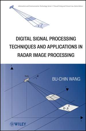 Digital Signal Processing Techniques and Applications in Radar Image Processing de B–C Wang