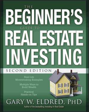 The Beginner′s Guide to Real Estate Investing 2e de GW Eldred