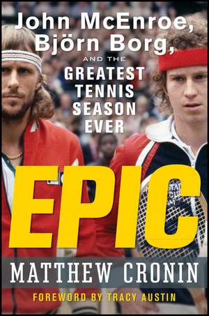 Epic: John McEnroe, Björn Borg, and the Greatest Tennis Season Ever de Matthew Cronin