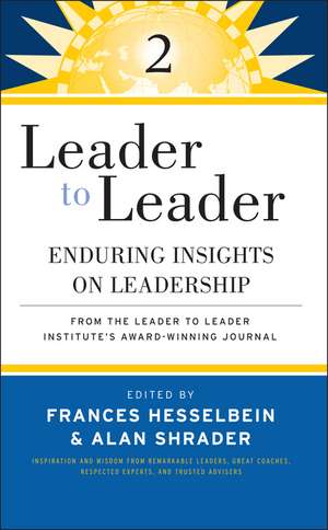 Leader to Leader 2 – Enduring Insights on Leadership from the Leader to Leader Institute′s Award–Winning Journal de F Hesselbein