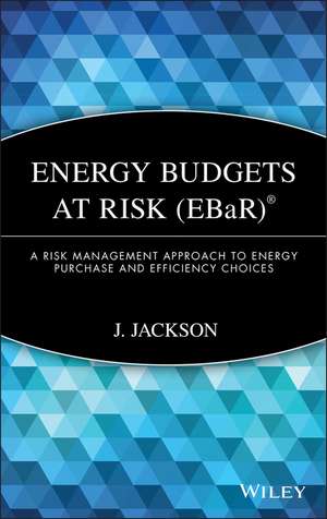 Energy Budgets at Risk (EBaR) – A Risk Management Approach to Energy Purchase and Efficiency Choices de J. Jackson