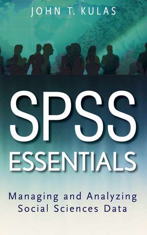 SPSS Essentials: Managing and Analyzing Social Sciences Data de John T. Kulas