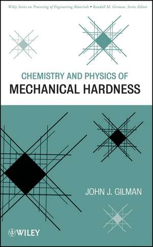 Chemistry and Physics of Mechanical Hardness de JJ Gilman