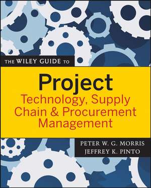 The Wiley Guide to Project Technology, Supply Chain and Procurement Management de PWG Morris