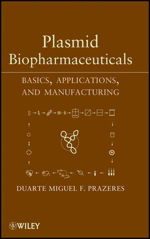 Plasmid Biopharmaceuticals – Basics, Applications, and Manufacturing de DF Prazeres