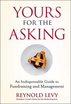 Yours for the Asking – An Indispensable Guide to Fundraising and Management de R Levy