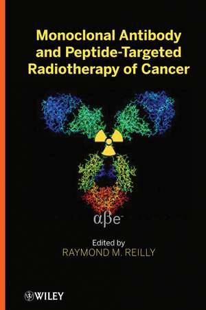 Monoclonal Antibody and Peptide–Targeted Radiotherapy of Cancer de RM Reilly