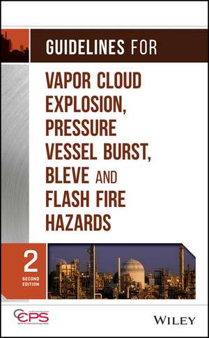 Guidelines for Vapor Cloud Explosion, Pressure Vessel Burst, BLEVE and Flash Fire Hazards 2e de CCPS