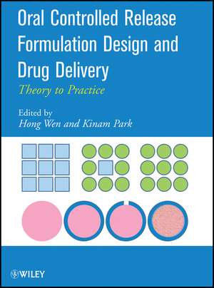 Oral Controlled Release Formulation Design and Drug Delivery – Theory to Practice de H Wen