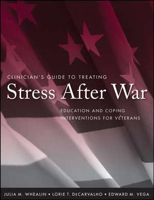 Clinician′s Guide to Treating Stress After War – Education and Coping Interventions for Veterans de JM Whealin