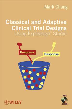 Classical and Adaptive Clinical Trial Designs Using ExpDesign Studio +CD de M. Chang