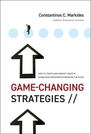 Game–Changing Strategies – How to Create New Market Space in Established Industries by Breaking the Rules de CC Markides