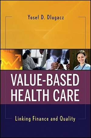 Value-Based Health Care de Yosef D Dlugacz