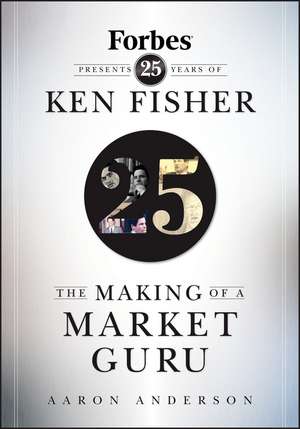 The Making of a Market Guru – Forbes Presents 25 Years of Ken Fisher de D. Anderson