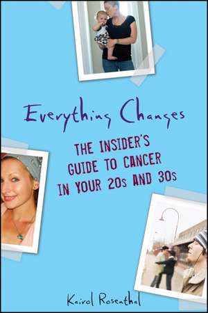 Everything Changes: The Insider's Guide to Cancer in Your 20s and 30s de Kairol Rosenthal