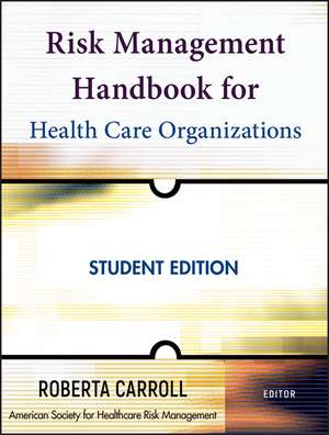 Risk Management Handbook for Health Care Organizations, Student Edition 5e de R. Carroll