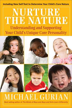 Nurture the Nature – Understanding and Supporting Your Child′s Unique Core Personality de M Gurian