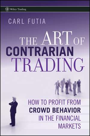 The Art of Contrarian Trading – How to Profit from Crowd Behavior in the Financial Markets de C Futia