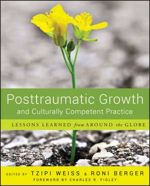 Posttraumatic Growth and Culturally Competent Practice – Lessons Learned from Around the Globe de T. Weiss