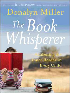 The Book Whisperer – Awakening the Inner Reader in Every Child de D Miller