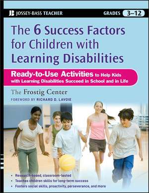 The Six Success Factors for Children with Learning Disabilities – Ready–to–Use Activities to Help Kids with LD Succeed in School and in Life de Frostig Center