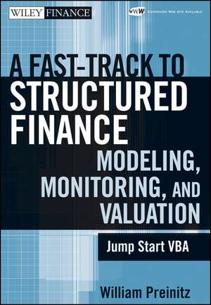 A Fast Track To Structured Finance Modeling, Monitoring, and Valuation – Jump Start VBA de W Preinitz