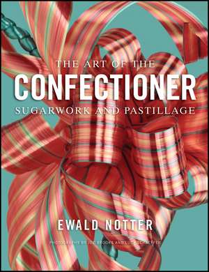 The Art of the Confectioner – Sugarwork and Pastillage de E Notter