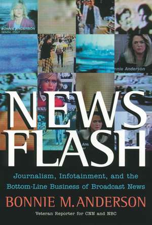 News Flash – Journalism, Infotainment and the Bottom–Line Business of Broadcast News de B. Anderson