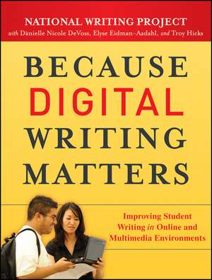 Because Digital Writing Matters – Improving Student Writing in Online and Multimedia Environments de National Writin