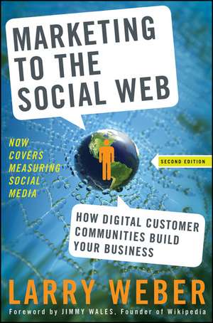 Marketing to the Social Web – How Digital Customer Communities Build Your Business 2e de L Weber