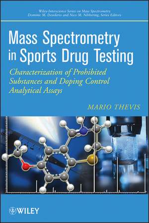 Mass Spectrometry in Sports Drug Testing: Characterization of Prohibited Substances and Doping Control Analytical Assays de Mario Thevis