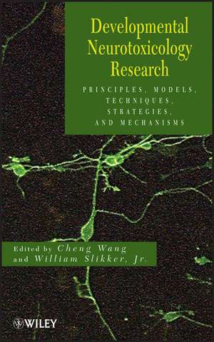 Developmental Neurotoxicology Research – Principles Models, Techniques, Strategies, and Mechanisms de C Wang