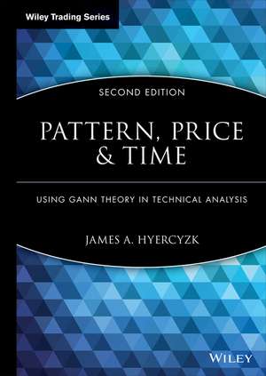 Pattern, Price and Time – Using Gann Theory in Technical Analysis de JA Hyerczyk