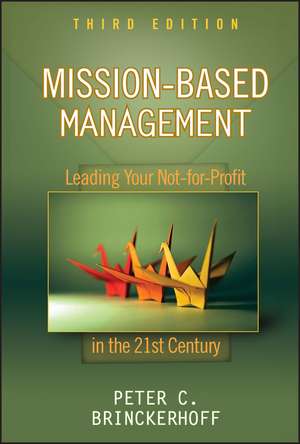 Mission–Based Management – Leading Your Not–for– Profit In the 21st Century 3e de PC Brinckerhoff