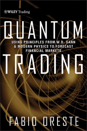 Quantum Trading – Using Principles of Modern Physics To Forecast Financial Markets de F Oreste