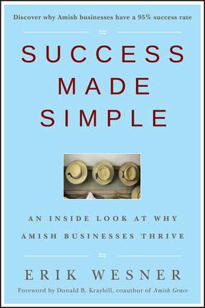 Success Made Simple – An Inside Look at Why Amish Businesses Thrive de E Wesner