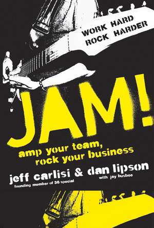 Jam! Amp Your Team, Rock Your Business de Jeff Carlisi