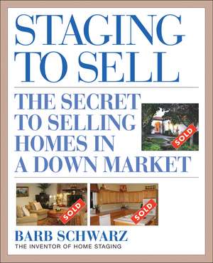 Staging to Sell – The Secret to Selling Homes in a Down Market de B Schwarz