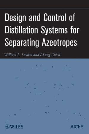 Design and Control of Distillation Systems for Separating Azeotropes de WL Luyben