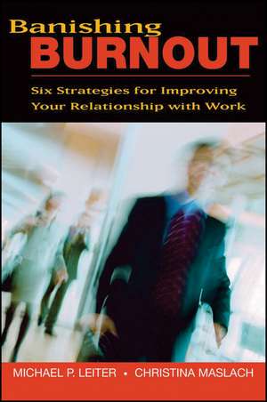 Banishing Burnout: Six Strategies for Improving Your Relationship with Work de Michael P. Leiter