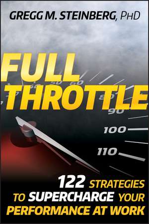 Full Throttle – 122 Strategies to Supercharge Your Performance at Work de GM Steinberg