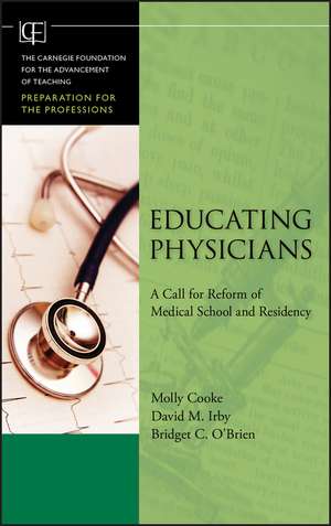 Educating Physicians – A Call for Reform of Medical School and Residency de M Cooke