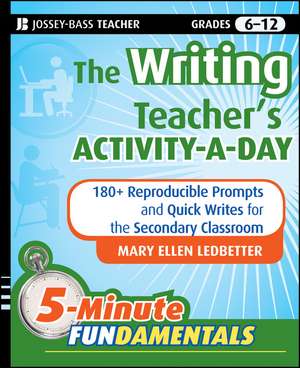 The Writing Teacher′s Activity–a–Day – 180+ Reproducible Prompts and Quick Writes for the Secondary Classroom de ME Ledbetter