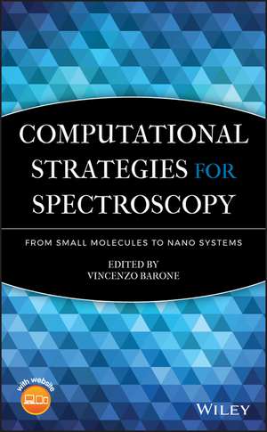 Computational Strategies for Spectroscopy – from Small Molecules to Nano Systems de V Barone