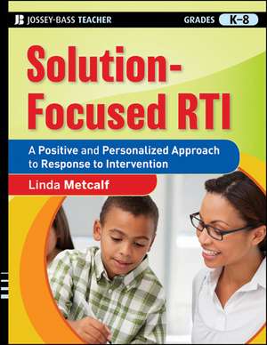 Solution–Focused RTI: A Positive and Personalized Approach to Response to Intervention de Linda Metcalf