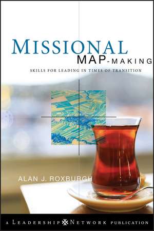 Missional Map–Making – Skills for Leading in Times of Transition de A Roxburgh