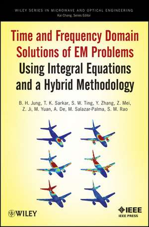 Time and Frequency Domain Solutions of EM Problems Using Integral Equations and a Hybrid Methodology de BH Jung