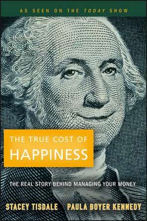 The True Cost of Happiness – The Real Story Behind Managing Your Money de S Tisdale