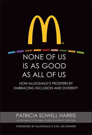 None of Us is As Good As All of Us – How McDonald′s Prospers by Embracing Inclusion and Diversity de PS Harris