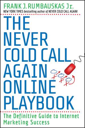 The Never Cold Call Again Online Playbook – The Definitive Guide to Internet Marketing Success de FJ Rumbauskas